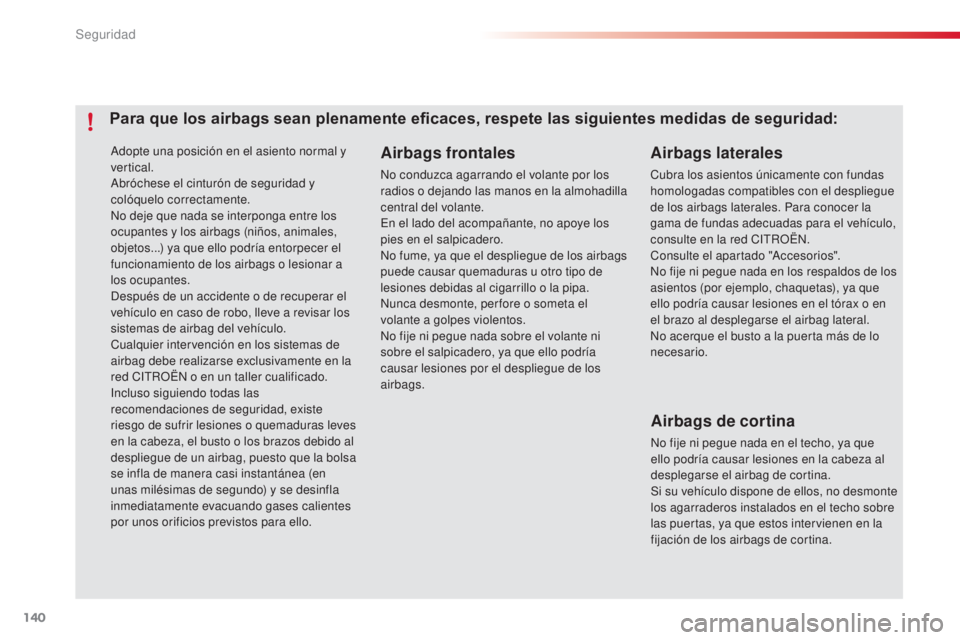 CITROEN C4 CACTUS 2015  Manuales de Empleo (in Spanish) 140
C4_cactus_es_Chap07_securite_ed02-2014
adopte una posición en el asiento normal y 
vertical.
ab
róchese el cinturón de seguridad y 
colóquelo correctamente.
no d

eje que nada se interponga en