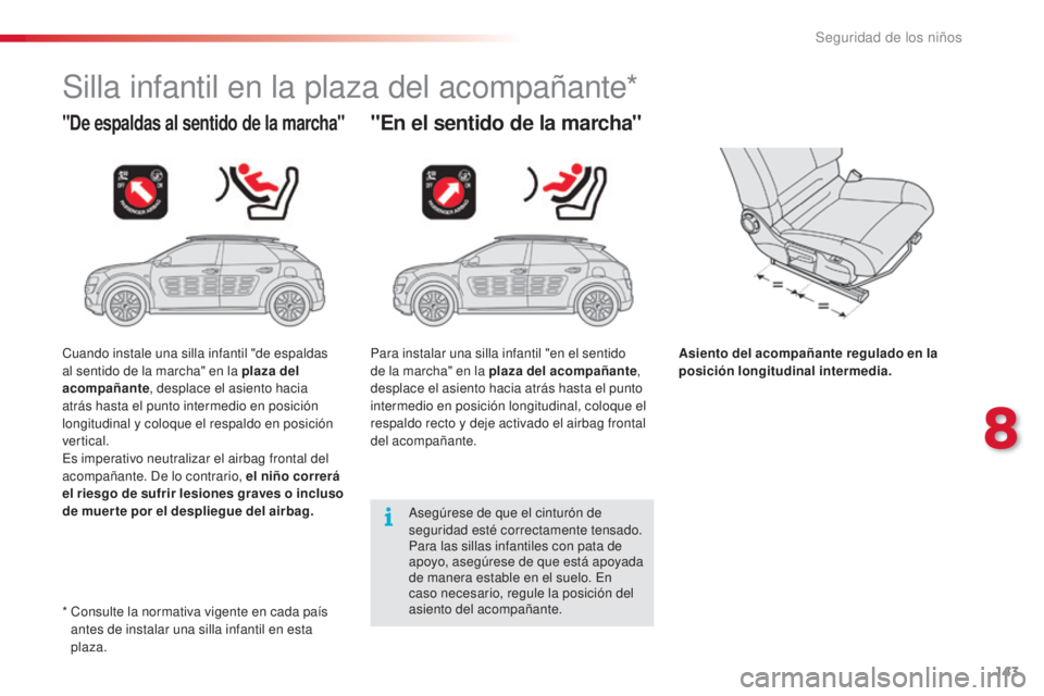 CITROEN C4 CACTUS 2015 Manuales de Empleo (in Spanish) 143
C4_cactus_es_Chap08_securite-enfants_ed02-2014
Silla infantil en la plaza del acompañante*
"De espaldas al sentido de la marcha""En el sentido de la marcha"
Asiento del acompañan CITROEN C4 CACTUS 2015 Manuales de Empleo (in Spanish) 143
C4_cactus_es_Chap08_securite-enfants_ed02-2014
Silla infantil en la plaza del acompañante*
"De espaldas al sentido de la marcha""En el sentido de la marcha"
Asiento del acompañan
