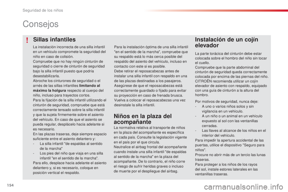 CITROEN C4 CACTUS 2015 Manuales de Empleo (in Spanish) 154
C4_cactus_es_Chap08_securite-enfants_ed02-2014
Sillas infantiles
Consejos
Instalación de un cojín
elevador
la parte torácica del cinturón debe estar
colocada sobre el hombro del niño sin to CITROEN C4 CACTUS 2015 Manuales de Empleo (in Spanish) 154
C4_cactus_es_Chap08_securite-enfants_ed02-2014
Sillas infantiles
Consejos
Instalación de un cojín
elevador
la parte torácica del cinturón debe estar
colocada sobre el hombro del niño sin to
