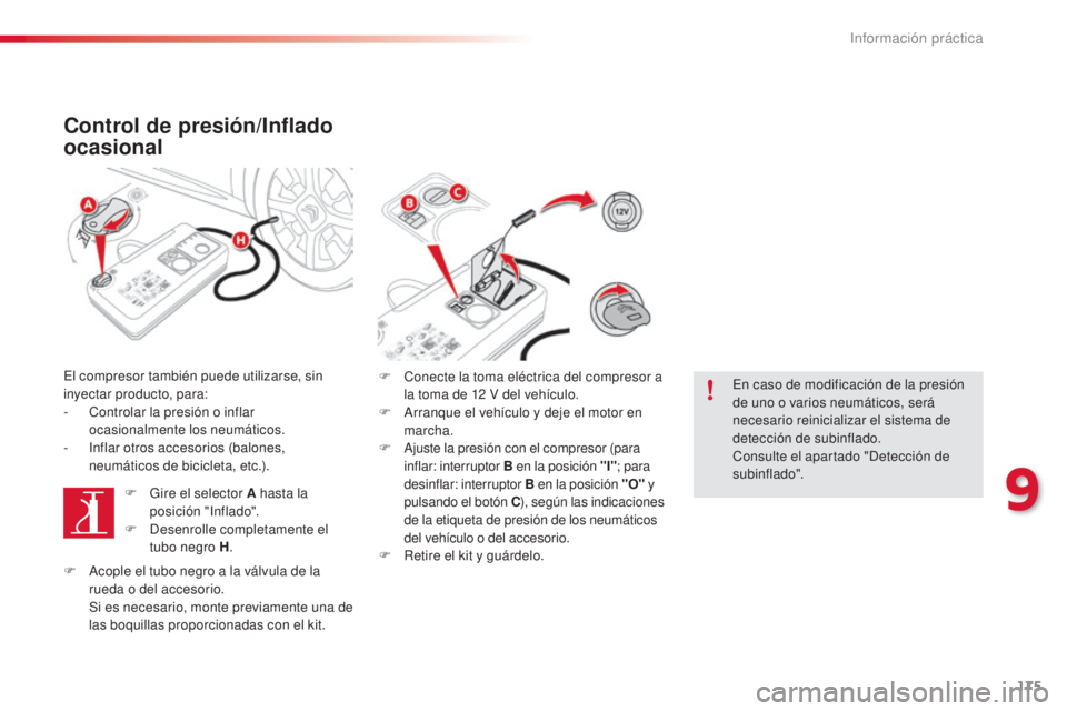 CITROEN C4 CACTUS 2015 Manuales de Empleo (in Spanish) 175
C4_cactus_es_Chap09_info-pratiques_ed02-2014
Control de presión/Inflado
ocasional
el compresor también puede utilizarse, sin
inyectar producto, para:
-
C
ontrolar la presión o inflar
ocasi CITROEN C4 CACTUS 2015 Manuales de Empleo (in Spanish) 175
C4_cactus_es_Chap09_info-pratiques_ed02-2014
Control de presión/Inflado
ocasional
el compresor también puede utilizarse, sin
inyectar producto, para:
-
C
ontrolar la presión o inflar
ocasi
