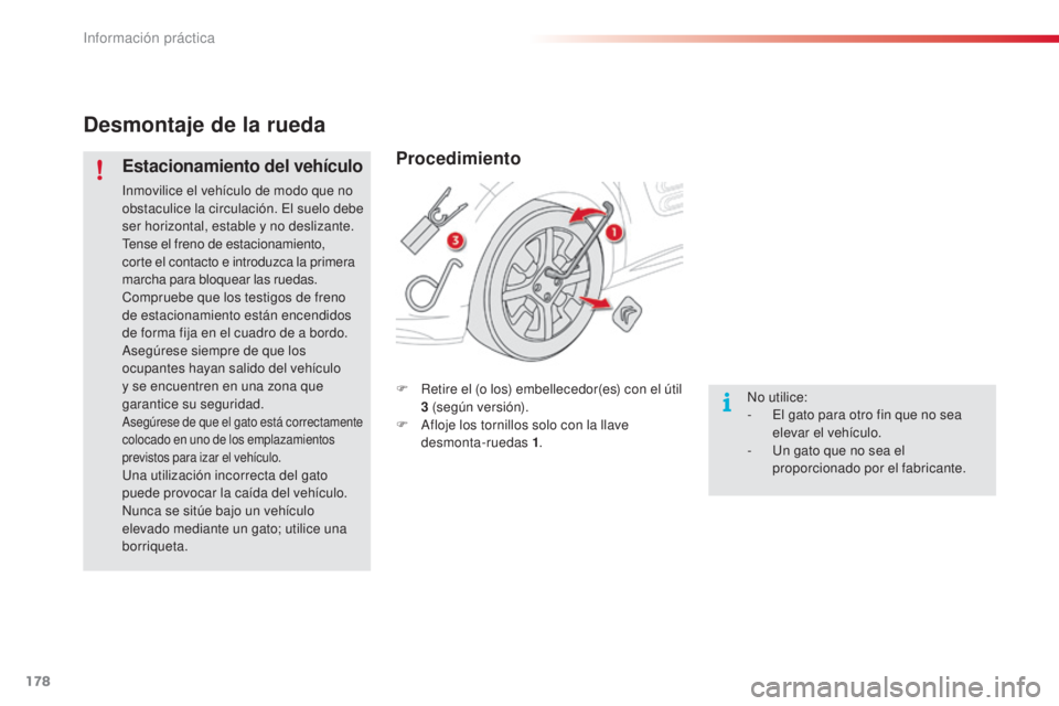 CITROEN C4 CACTUS 2015 Manuales de Empleo (in Spanish) 178
C4_cactus_es_Chap09_info-pratiques_ed02-2014
Desmontaje de la rueda
Estacionamiento del vehículo
inmovilice el vehículo de modo que no
obstaculice la circulación. el s uelo debe
ser horizonta CITROEN C4 CACTUS 2015 Manuales de Empleo (in Spanish) 178
C4_cactus_es_Chap09_info-pratiques_ed02-2014
Desmontaje de la rueda
Estacionamiento del vehículo
inmovilice el vehículo de modo que no
obstaculice la circulación. el s uelo debe
ser horizonta