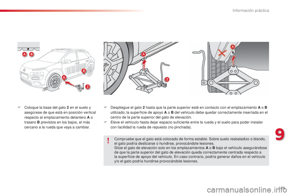 CITROEN C4 CACTUS 2015 Manuales de Empleo (in Spanish) 179
C4_cactus_es_Chap09_info-pratiques_ed02-2014
F Coloque la base del gato 2 en el suelo y
asegúrese de que está en posición vertical
respecto al emplazamiento delantero A o
trasero B previsto CITROEN C4 CACTUS 2015 Manuales de Empleo (in Spanish) 179
C4_cactus_es_Chap09_info-pratiques_ed02-2014
F Coloque la base del gato 2 en el suelo y
asegúrese de que está en posición vertical
respecto al emplazamiento delantero A o
trasero B previsto