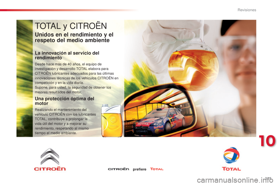 CITROEN C4 CACTUS 2015  Manuales de Empleo (in Spanish) 215
C4_cactus_es_Chap10_verifications_ed02-2014
tOtal y CitR OËn
Unidos en el rendimiento y el 
respeto del medio ambiente
La innovación al servicio del 
rendimiento
desde hace más de 40   años, e