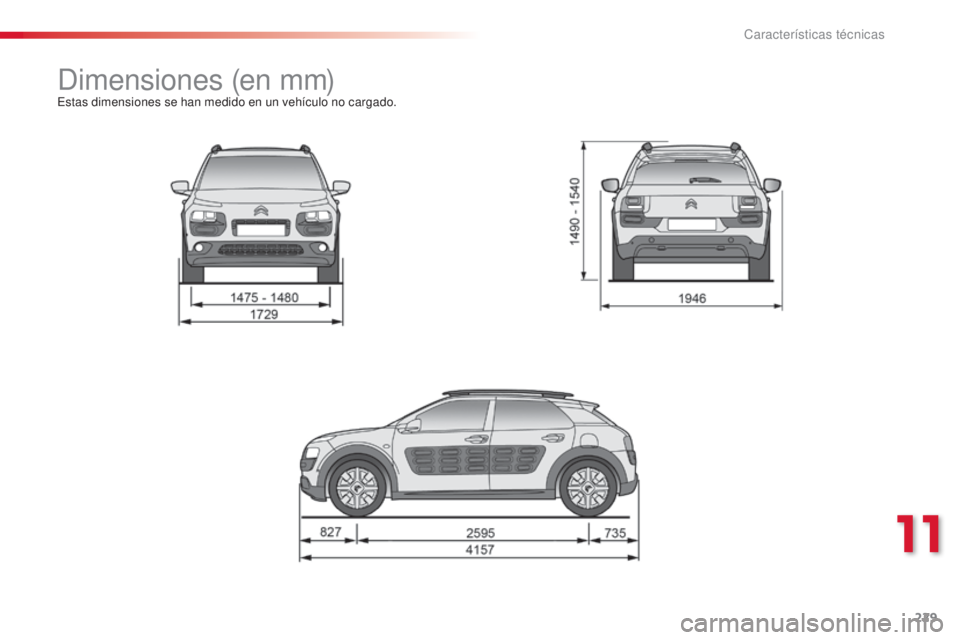 CITROEN C4 CACTUS 2015  Manuales de Empleo (in Spanish) 229
C4_cactus_es_Chap11_caracteristiques-techniques_ed02-2014
dimensiones (en mm)estas dimensiones se han medido en un vehículo no cargado.
11 
Características técnicas  
