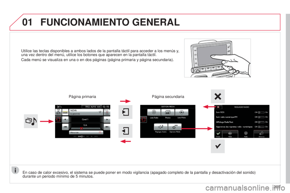 CITROEN C4 CACTUS 2015  Manuales de Empleo (in Spanish) 01
C4_Cactus_es_Chap12b_SMeGplus_ed02-2014
utilice las teclas disponibles a ambos lados de la pantalla táctil par\
a acceder a los menús y, 
una vez dentro del menú, utilice los botones que aparece