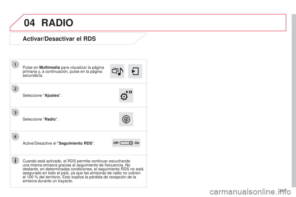 CITROEN C4 CACTUS 2015  Manuales de Empleo (in Spanish) 04
247
C4_Cactus_es_Chap12b_SMeGplus_ed02-2014
RADIO
Activar/Desactivar el RDS
Seleccione "Ajustes".
Pulse en Multimedia para visualizar la página 
primaria y, a continuación, pulse en la p
