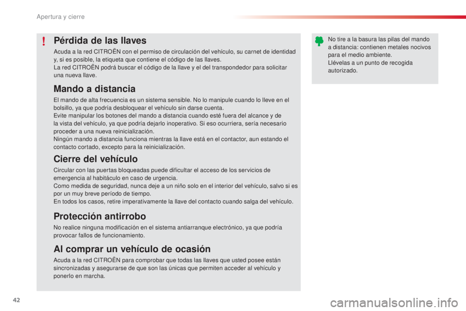 CITROEN C4 CACTUS 2015 Manuales de Empleo (in Spanish) 42
C4_cactus_es_Chap02_ouvertures_ed02-2014
Pérdida de las llaves
acuda a la red CitR OËn con el permiso de circulación del vehículo, su carnet de identidad
y, si es posible, la etiqueta que con CITROEN C4 CACTUS 2015 Manuales de Empleo (in Spanish) 42
C4_cactus_es_Chap02_ouvertures_ed02-2014
Pérdida de las llaves
acuda a la red CitR OËn con el permiso de circulación del vehículo, su carnet de identidad
y, si es posible, la etiqueta que con
