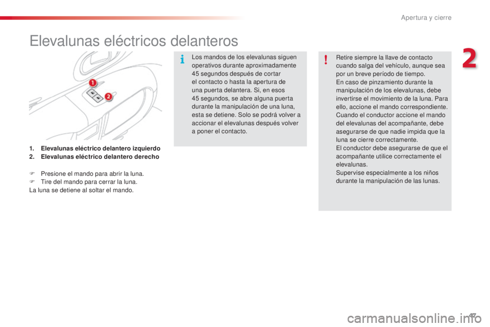 CITROEN C4 CACTUS 2015 Manuales de Empleo (in Spanish) 47
C4_cactus_es_Chap02_ouvertures_ed02-2014
elevalunas eléctricos delanteros
los mandos de los elevalunas siguen
operativos durante aproximadamente
45 segundos después de cortar
el contacto o ha CITROEN C4 CACTUS 2015 Manuales de Empleo (in Spanish) 47
C4_cactus_es_Chap02_ouvertures_ed02-2014
elevalunas eléctricos delanteros
los mandos de los elevalunas siguen
operativos durante aproximadamente
45 segundos después de cortar
el contacto o ha
