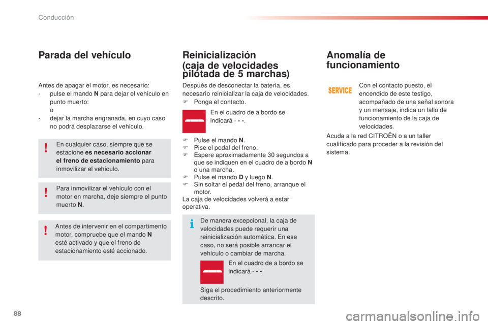 CITROEN C4 CACTUS 2015 Manuales de Empleo (in Spanish) 88
C4_cactus_es_Chap05_conduite_ed02-2014
antes de apagar el motor, es necesario:
- p ulse el mando N para dejar el vehículo en
punto muerto:
o
-
d
ejar la marcha engranada, en cuyo caso
no p CITROEN C4 CACTUS 2015 Manuales de Empleo (in Spanish) 88
C4_cactus_es_Chap05_conduite_ed02-2014
antes de apagar el motor, es necesario:
- p ulse el mando N para dejar el vehículo en
punto muerto:
o
-
d
ejar la marcha engranada, en cuyo caso
no p