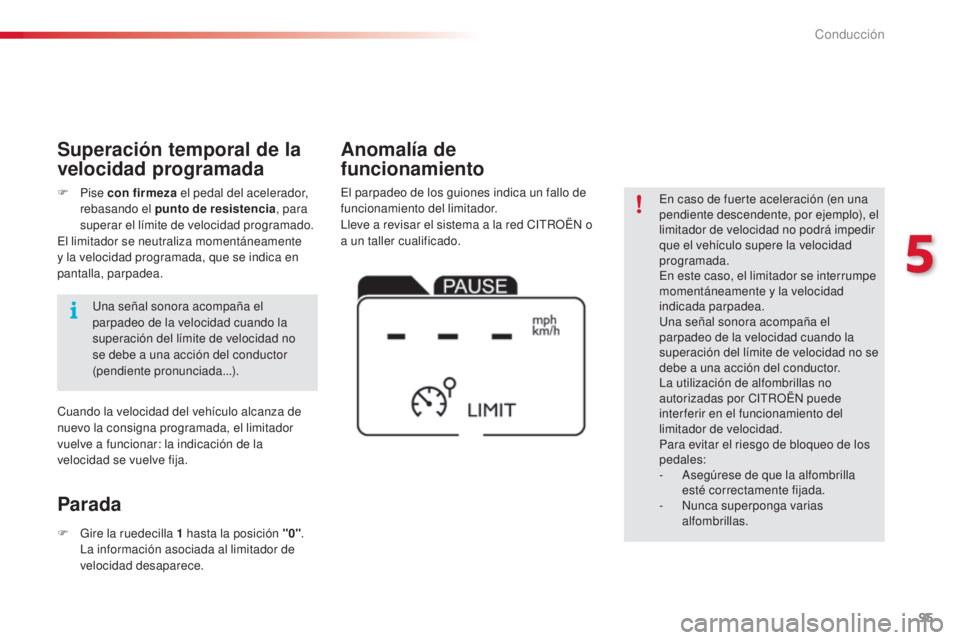 CITROEN C4 CACTUS 2015 Manuales de Empleo (in Spanish) 95
C4_cactus_es_Chap05_conduite_ed02-2014
en caso de fuerte aceleración (en una
pendiente descendente, por ejemplo), el
limitador de velocidad no podrá impedir
que el vehículo supere la velocida CITROEN C4 CACTUS 2015 Manuales de Empleo (in Spanish) 95
C4_cactus_es_Chap05_conduite_ed02-2014
en caso de fuerte aceleración (en una
pendiente descendente, por ejemplo), el
limitador de velocidad no podrá impedir
que el vehículo supere la velocida