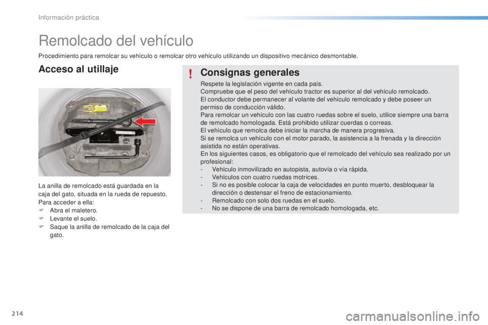 CITROEN C5 2016  Manuales de Empleo (in Spanish) 214
C5_es_Chap08_information_ed01-2015
Remolcado del vehículo
Procedimiento para remolcar su vehículo o remolcar otro vehículo utilizando un dispositivo mecánico desmontable.
la a
nilla de remolca