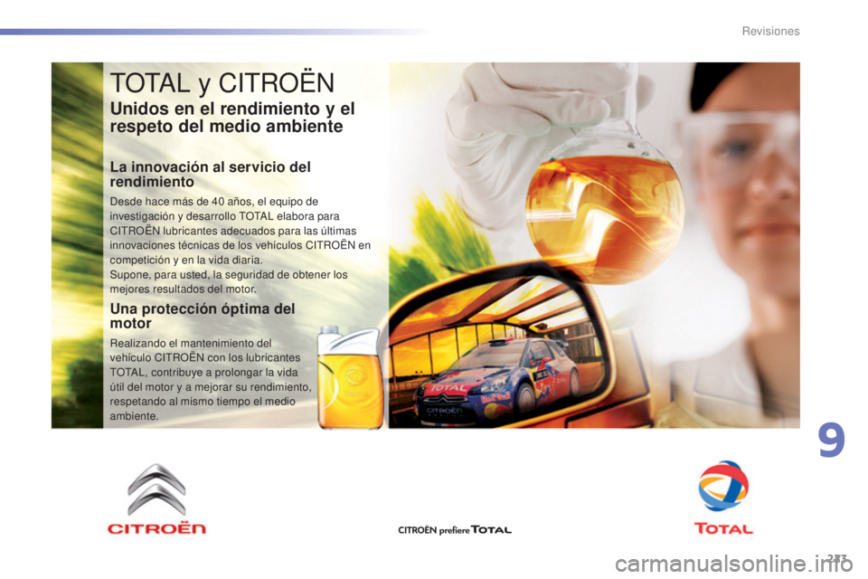 CITROEN C5 2016  Manuales de Empleo (in Spanish) 223
C5_es_Chap09_verification_ed01-2015
tOtal y CitR OËn
Unidos en el rendimiento y el 
respeto del medio ambiente
La innovación al servicio del 
rendimiento
desde hace más de 40   años, el equipo