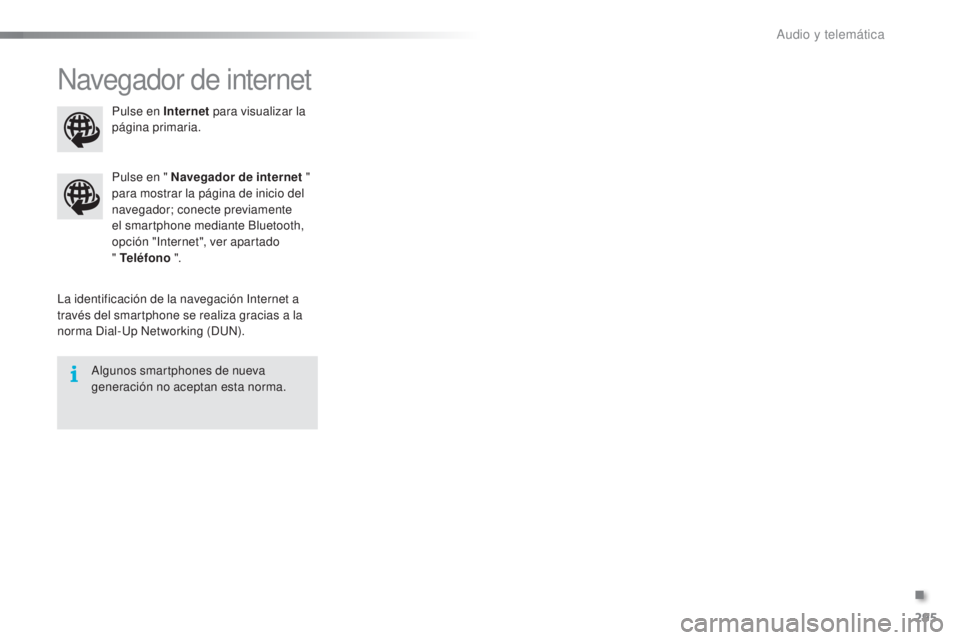CITROEN C5 2016  Manuales de Empleo (in Spanish) 295
C5_es_Chap11b_SMeGplus_ed01-2015
navegador de internet
la identificación de la navegación in ternet a 
través del smartphone se realiza gracias a la 
norma 
d
i
 al-
up 
 n
e
 tworking (
d
 un
