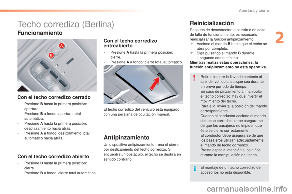 CITROEN C5 2016  Manuales de Empleo (in Spanish) 61
C5_es_Chap02_ouverture_ed01-2015
techo corredizo (Berlina)
Con el techo corredizo cerrado
- Presione  B hasta la primera posición: 
apertura.
-
 

Presione  B a fondo: apertura total 
automática.
