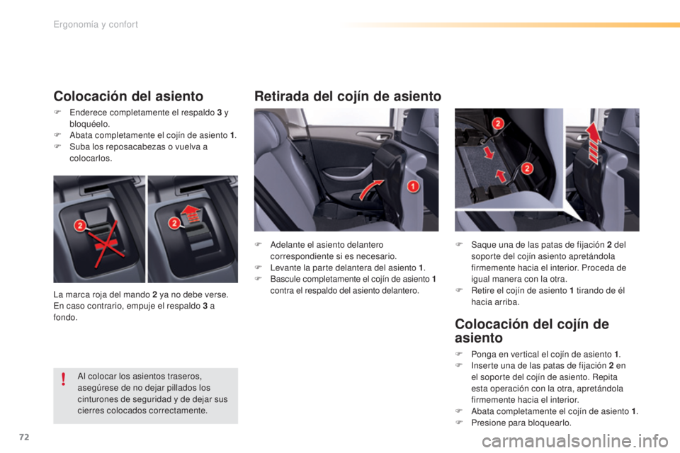 CITROEN C5 2016  Manuales de Empleo (in Spanish) 72
C5_es_Chap03_ergo-et-confort_ed01-2015
Retirada del cojín de asiento
Colocación del asiento
F  enderece completamente el respaldo 3   y 
bloquéelo.
F
  a
b
 ata completamente el cojín de asient