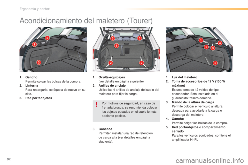 CITROEN C5 2016  Manuales de Empleo (in Spanish) 92
C5_es_Chap03_ergo-et-confort_ed01-2015
acondicionamiento del maletero (tourer)
1. Gancho  Pe
rmite colgar las bolsas de la compra.
2.
 Li

nterna  
 P

ara recargarla, colóquela de nuevo en su 
si