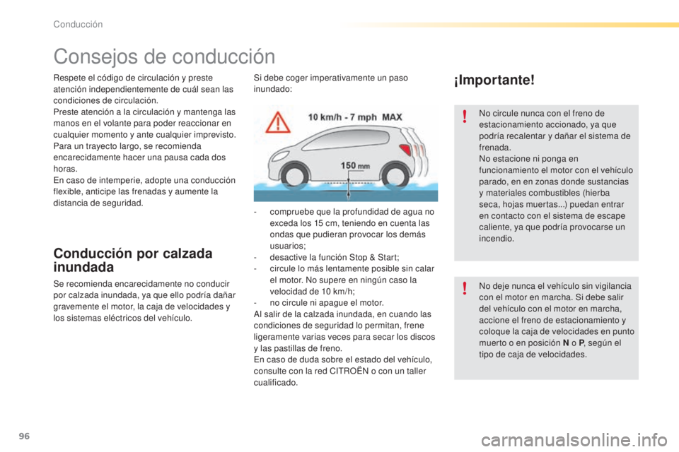 CITROEN C5 2016  Manuales de Empleo (in Spanish) 96
C5_es_Chap04_conduite_ed01-2015
Respete el código de circulación y preste 
atención independientemente de cuál sean las 
condiciones de circulación.
Preste atención a la circulación y manten