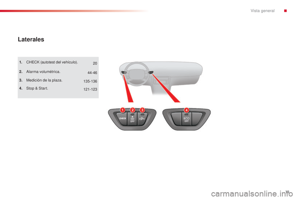 CITROEN C5 2015  Manuales de Empleo (in Spanish) 11
c5_es_ chap00b_vue-ensemble_ed01-2014
Laterales
1. cHecK ( autotest del vehículo).
2.
 
 a
lar
 ma volumétrica.
3.
 M

edición de la plaza.
4.
 St

op & Start. 20
121-123 44-46
135-136
. 
Vista 