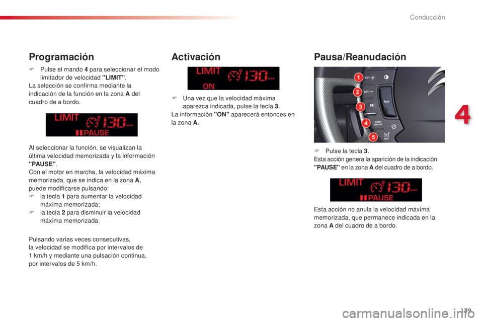 CITROEN C5 2015  Manuales de Empleo (in Spanish) 129
c5_es_c hap04_conduite_ed01-2014
F Pulse el mando 4   para seleccionar el modo 
limitador de velocidad " LIMIT".
la s

elección se confirma mediante la 
indicación de la función en la z