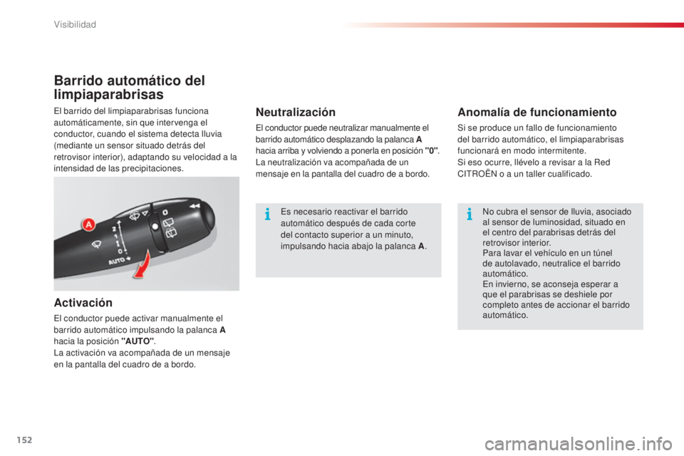 CITROEN C5 2015 Manuales de Empleo (in Spanish) 152
C5_es_Chap05_visibilite_ed01-2014
Barrido automático del
limpiaparabrisas
Activación
el conductor puede activar manualmente el
barrido automático impulsando la palanca A
hacia la posición & CITROEN C5 2015 Manuales de Empleo (in Spanish) 152
C5_es_Chap05_visibilite_ed01-2014
Barrido automático del
limpiaparabrisas
Activación
el conductor puede activar manualmente el
barrido automático impulsando la palanca A
hacia la posición &