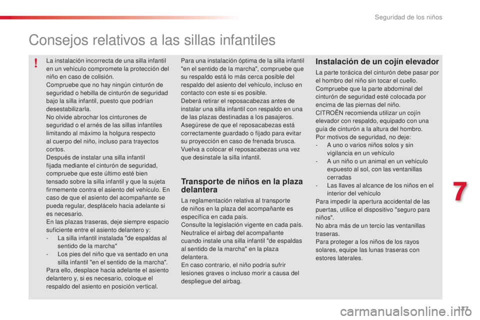CITROEN C5 2015  Manuales de Empleo (in Spanish) 177
c5_es_ chap07_securite-enfant_ed01-2014
consejos relativos a las sillas infantiles
Transporte de niños en la plaza 
delantera
la reglamentación relativa al transporte 
de niños en la plaza del 