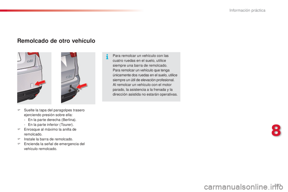 CITROEN C5 2015  Manuales de Empleo (in Spanish) 221
c5_es_c hap08_information_ed01-2014
Remolcado de otro vehículo
F Suelte la tapa del paragolpes trasero 
ejerciendo presión sobre ella:
-
 

e
n
  la parte derecha (Berlina).
-
  e
n l
 a parte i