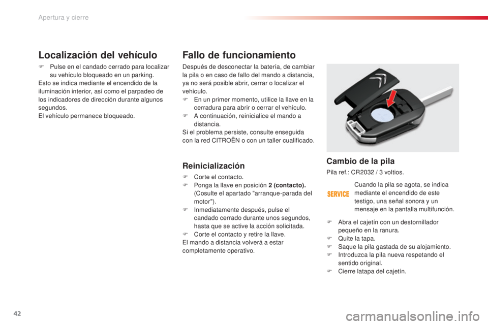 CITROEN C5 2015 Manuales de Empleo (in Spanish) 42
c5_es_ chap02_ouverture_ed01-2014
Fallo de funcionamiento
después de desconectar la batería, de cambiar
la pila o en caso de fallo del mando a distancia,
ya no será posible abrir, cerrar o loc CITROEN C5 2015 Manuales de Empleo (in Spanish) 42
c5_es_ chap02_ouverture_ed01-2014
Fallo de funcionamiento
después de desconectar la batería, de cambiar
la pila o en caso de fallo del mando a distancia,
ya no será posible abrir, cerrar o loc