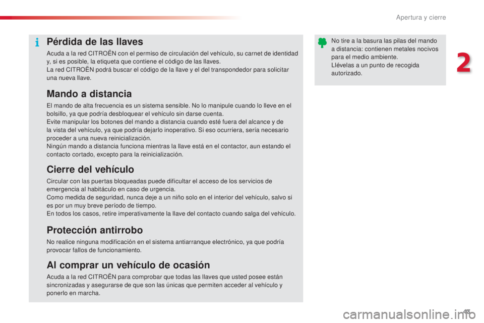 CITROEN C5 2015 Manuales de Empleo (in Spanish) 43
c5_es_ chap02_ouverture_ed01-2014
Pérdida de las llaves
acuda a la red citR OËn con el permiso de circulación del vehículo, su carnet de identidad
y, si es posible, la etiqueta que contiene CITROEN C5 2015 Manuales de Empleo (in Spanish) 43
c5_es_ chap02_ouverture_ed01-2014
Pérdida de las llaves
acuda a la red citR OËn con el permiso de circulación del vehículo, su carnet de identidad
y, si es posible, la etiqueta que contiene