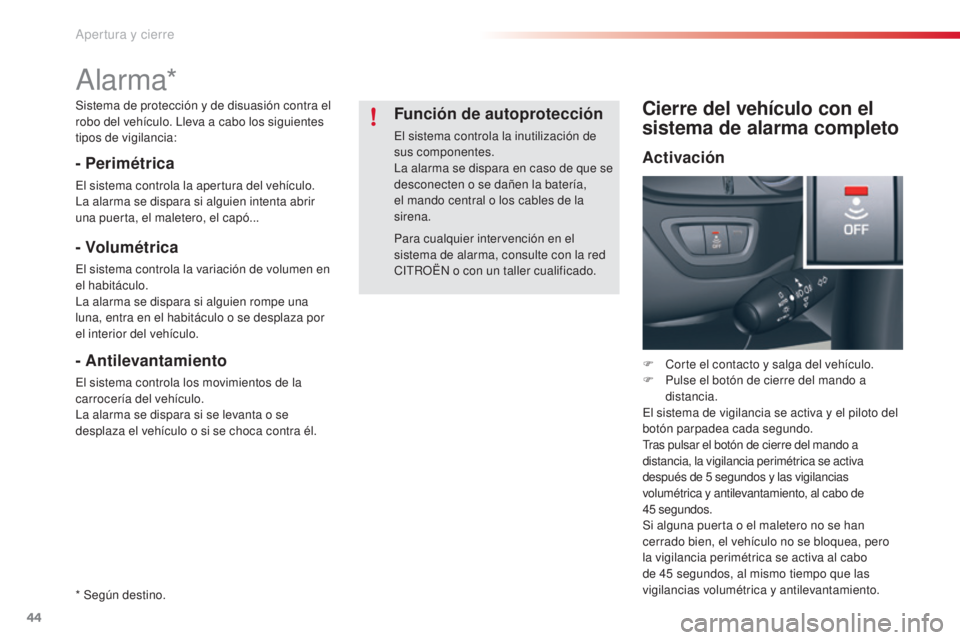 CITROEN C5 2015 Manuales de Empleo (in Spanish) 44
c5_es_ chap02_ouverture_ed01-2014
alarma*
- Perimétrica
el sistema controla la apertura del vehículo.la
alarma se dispara si alguien intenta abrir
una puerta, el maletero, el capó...
- Volumé CITROEN C5 2015 Manuales de Empleo (in Spanish) 44
c5_es_ chap02_ouverture_ed01-2014
alarma*
- Perimétrica
el sistema controla la apertura del vehículo.la
alarma se dispara si alguien intenta abrir
una puerta, el maletero, el capó...
- Volumé