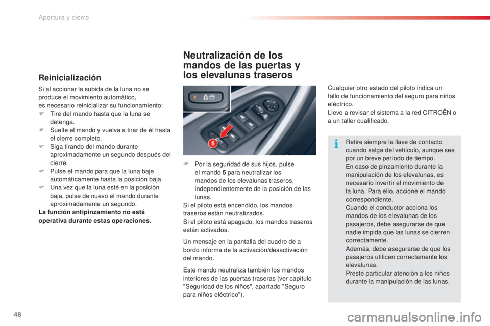 CITROEN C5 2015 Manuales de Empleo (in Spanish) 48
c5_es_ chap02_ouverture_ed01-2014
Reinicialización
Si al accionar la subida de la luna no se
produce el movimiento automático,
es necesario reinicializar su funcionamiento:
F
t
i
re del man CITROEN C5 2015 Manuales de Empleo (in Spanish) 48
c5_es_ chap02_ouverture_ed01-2014
Reinicialización
Si al accionar la subida de la luna no se
produce el movimiento automático,
es necesario reinicializar su funcionamiento:
F
t
i
re del man
