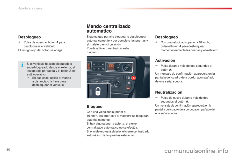 CITROEN C5 2015 Manuales de Empleo (in Spanish) 50
c5_es_ chap02_ouverture_ed01-2014
Desbloqueo
F Pulse de nuevo el botón A para
desbloquear el vehículo.
el t
estigo rojo del botón se apaga.
Mando centralizado
automático
Bloqueo
con una velo CITROEN C5 2015 Manuales de Empleo (in Spanish) 50
c5_es_ chap02_ouverture_ed01-2014
Desbloqueo
F Pulse de nuevo el botón A para
desbloquear el vehículo.
el t
estigo rojo del botón se apaga.
Mando centralizado
automático
Bloqueo
con una velo