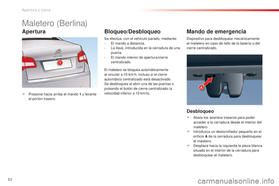 CITROEN C5 2015 Manuales de Empleo (in Spanish) 52
c5_es_ chap02_ouverture_ed01-2014
Maletero (Berlina)
F Presione hacia arriba el mando 1 y levante
el portón trasero. Se efectúa, con el vehículo parado, mediante:
-
e
l m
ando a distanci CITROEN C5 2015 Manuales de Empleo (in Spanish) 52
c5_es_ chap02_ouverture_ed01-2014
Maletero (Berlina)
F Presione hacia arriba el mando 1 y levante
el portón trasero. Se efectúa, con el vehículo parado, mediante:
-
e
l m
ando a distanci