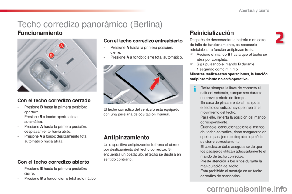 CITROEN C5 2015 Manuales de Empleo (in Spanish) 55
c5_es_ chap02_ouverture_ed01-2014
techo corredizo panorámico (Berlina)
Con el techo corredizo cerrado
- Presione B hasta la primera posición:
apertura.
-
Presione B a fondo: apertura total CITROEN C5 2015 Manuales de Empleo (in Spanish) 55
c5_es_ chap02_ouverture_ed01-2014
techo corredizo panorámico (Berlina)
Con el techo corredizo cerrado
- Presione B hasta la primera posición:
apertura.
-
Presione B a fondo: apertura total