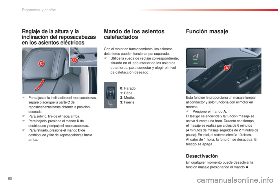CITROEN C5 2015 Manuales de Empleo (in Spanish) 60
c5_es_c hap03_ergo-et-confort_ed01-2014
Reglaje de la altura y la
inclinación del reposacabezas
en los asientos eléctricos
F Para ajustar la inclinación del reposacabezas,
separe o acerque la CITROEN C5 2015 Manuales de Empleo (in Spanish) 60
c5_es_c hap03_ergo-et-confort_ed01-2014
Reglaje de la altura y la
inclinación del reposacabezas
en los asientos eléctricos
F Para ajustar la inclinación del reposacabezas,
separe o acerque la