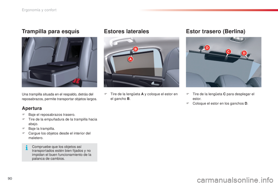 CITROEN C5 2015  Manuales de Empleo (in Spanish) 90
c5_es_c hap03_ergo-et-confort_ed01-2014
Estores laterales
F  tire de la lengüeta A y coloque el estor en 
el gancho B .
Estor trasero (Berlina)
F  tire de la lengüeta C para desplegar el 
estor.
