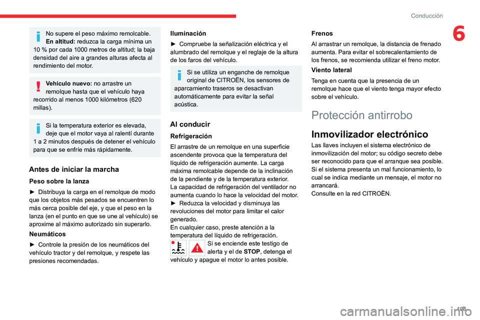 CITROEN C5 AIRCROSS 2022 Manuales de Empleo (in Spanish) 105
Conducción
6No supere el peso máximo remolcable.
En altitud: reduzca la carga mínima un
10
% por cada 1000 metros de altitud; la baja
densidad del aire a grandes alturas afecta al
rendimie CITROEN C5 AIRCROSS 2022 Manuales de Empleo (in Spanish) 105
Conducción
6No supere el peso máximo remolcable.
En altitud: reduzca la carga mínima un
10
% por cada 1000 metros de altitud; la baja
densidad del aire a grandes alturas afecta al
rendimie