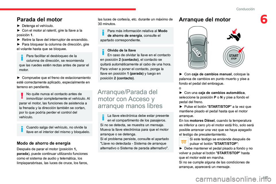 CITROEN C5 AIRCROSS 2022 Manuales de Empleo (in Spanish) 107
Conducción
6Parada del motor
► Detenga el vehículo.
► Con el motor al ralentí, gire la llave a la
posición 1
.
►
Retire la llave del interruptor de encendido.
►
Para bloquear l CITROEN C5 AIRCROSS 2022 Manuales de Empleo (in Spanish) 107
Conducción
6Parada del motor
► Detenga el vehículo.
► Con el motor al ralentí, gire la llave a la
posición 1
.
►
Retire la llave del interruptor de encendido.
►
Para bloquear l