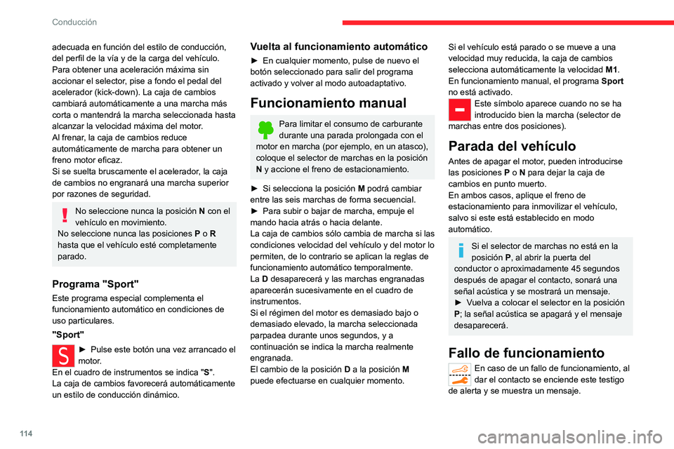 CITROEN C5 AIRCROSS 2022  Manuales de Empleo (in Spanish) 11 4
Conducción
adecuada en función del estilo de conducción, 
del perfil de la vía y de la carga del vehículo.
Para obtener una aceleración máxima sin 
accionar el selector, pise a fondo el pe