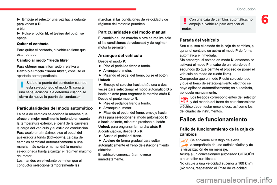 CITROEN C5 AIRCROSS 2022  Manuales de Empleo (in Spanish) 11 7
Conducción
6► Empuje el selector una vez hacia delante 
para volver a  D
.
o bien
►
 
Pulse el botón  M

; el testigo del botón se 
apaga.
Quitar el contacto
Para quitar el contacto, el ve