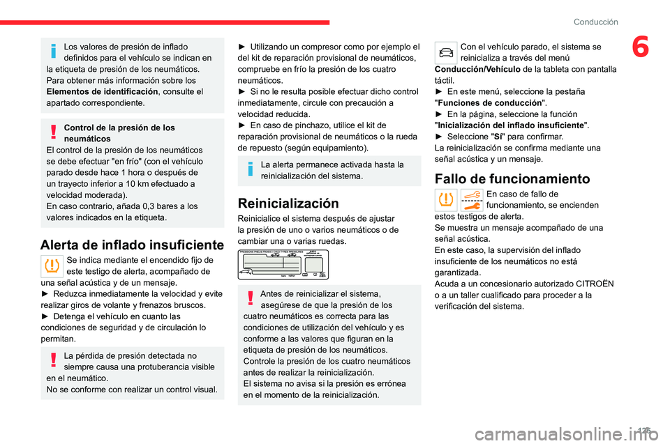 CITROEN C5 AIRCROSS 2022 Manuales de Empleo (in Spanish) 125
Conducción
6Los valores de presión de inflado
definidos para el vehículo se indican en
la etiqueta de presión de los neumáticos.
Para obtener más información sobre los
Elementos de ident CITROEN C5 AIRCROSS 2022 Manuales de Empleo (in Spanish) 125
Conducción
6Los valores de presión de inflado
definidos para el vehículo se indican en
la etiqueta de presión de los neumáticos.
Para obtener más información sobre los
Elementos de ident