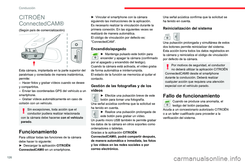 CITROEN C5 AIRCROSS 2022 Manuales de Empleo (in Spanish) 126
Conducción
CITROËN
ConnectedCAM®
(Según país de comercialización)
Esta cámara, implantada en la parte superior del
parabrisas y conectada de manera inalámbrica,
permite:
–
Hacer f CITROEN C5 AIRCROSS 2022 Manuales de Empleo (in Spanish) 126
Conducción
CITROËN
ConnectedCAM®
(Según país de comercialización)
Esta cámara, implantada en la parte superior del
parabrisas y conectada de manera inalámbrica,
permite:
–
Hacer f