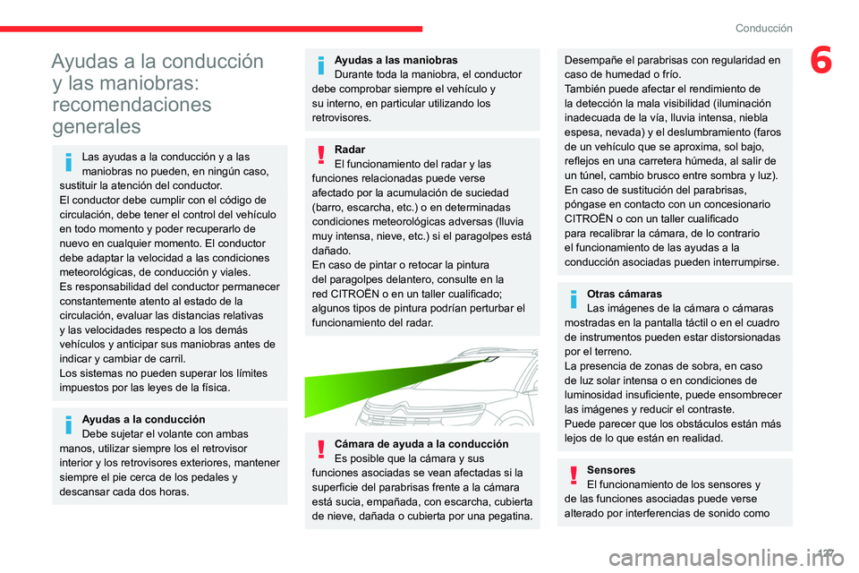 CITROEN C5 AIRCROSS 2022 Manuales de Empleo (in Spanish) 127
Conducción
6Ayudas a la conducción y las maniobras:
recomendaciones
generales
Las ayudas a la conducción y a las
maniobras no pueden, en ningún caso,
sustituir la atención del conductor.
CITROEN C5 AIRCROSS 2022 Manuales de Empleo (in Spanish) 127
Conducción
6Ayudas a la conducción y las maniobras:
recomendaciones
generales
Las ayudas a la conducción y a las
maniobras no pueden, en ningún caso,
sustituir la atención del conductor.