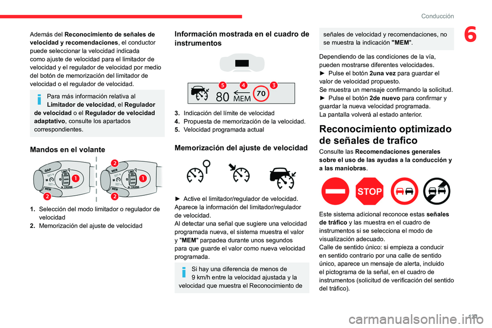 CITROEN C5 AIRCROSS 2022 Manuales de Empleo (in Spanish) 131
Conducción
6Además del Reconocimiento de señales de
velocidad y recomendaciones, el conductor
puede seleccionar la velocidad indicada
como ajuste de velocidad para el limitador de
velocidad CITROEN C5 AIRCROSS 2022 Manuales de Empleo (in Spanish) 131
Conducción
6Además del Reconocimiento de señales de
velocidad y recomendaciones, el conductor
puede seleccionar la velocidad indicada
como ajuste de velocidad para el limitador de
velocidad