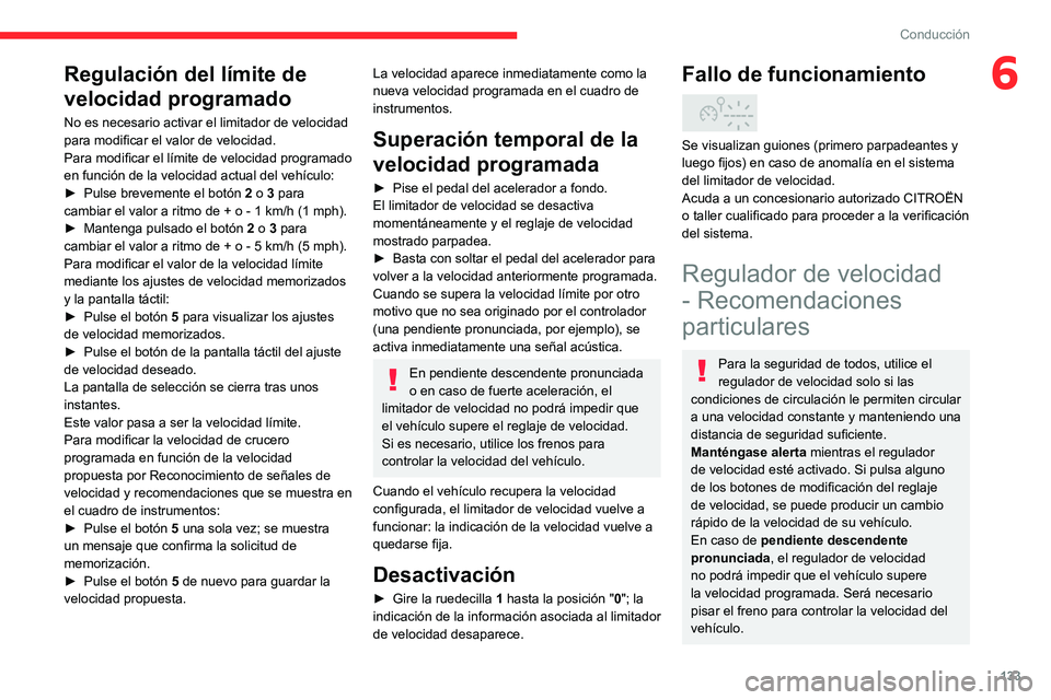 CITROEN C5 AIRCROSS 2022 Manuales de Empleo (in Spanish) 133
Conducción
6Regulación del límite de
velocidad programado
No es necesario activar el limitador de velocidad
para modificar el valor de velocidad.
Para modificar el límite de velocidad progra CITROEN C5 AIRCROSS 2022 Manuales de Empleo (in Spanish) 133
Conducción
6Regulación del límite de
velocidad programado
No es necesario activar el limitador de velocidad
para modificar el valor de velocidad.
Para modificar el límite de velocidad progra