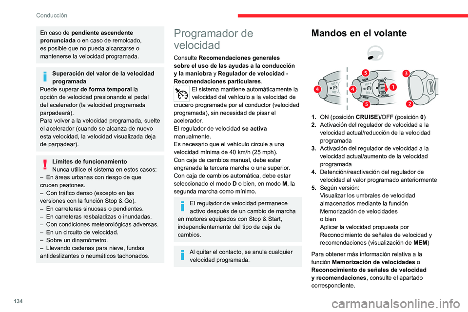CITROEN C5 AIRCROSS 2022 Manuales de Empleo (in Spanish) 134
Conducción
En caso de pendiente ascendente
pronunciada o en caso de remolcado,
es posible que no pueda alcanzarse o
mantenerse la velocidad programada.
Superación del valor de la velocidad
p CITROEN C5 AIRCROSS 2022 Manuales de Empleo (in Spanish) 134
Conducción
En caso de pendiente ascendente
pronunciada o en caso de remolcado,
es posible que no pueda alcanzarse o
mantenerse la velocidad programada.
Superación del valor de la velocidad
p