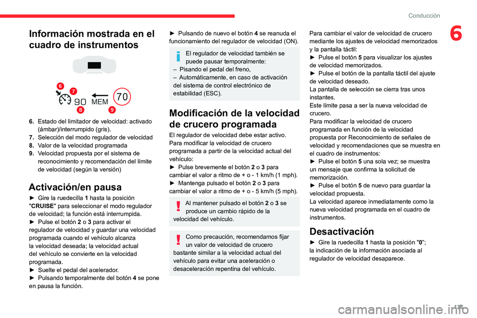 CITROEN C5 AIRCROSS 2022 Manuales de Empleo (in Spanish) 135
Conducción
6Información mostrada en el
cuadro de instrumentos
6. Estado del limitador de velocidad: activado
(ámbar)/interrumpido (gris).
7. Selección del modo regulador de velocidad CITROEN C5 AIRCROSS 2022 Manuales de Empleo (in Spanish) 135
Conducción
6Información mostrada en el
cuadro de instrumentos
6. Estado del limitador de velocidad: activado
(ámbar)/interrumpido (gris).
7. Selección del modo regulador de velocidad