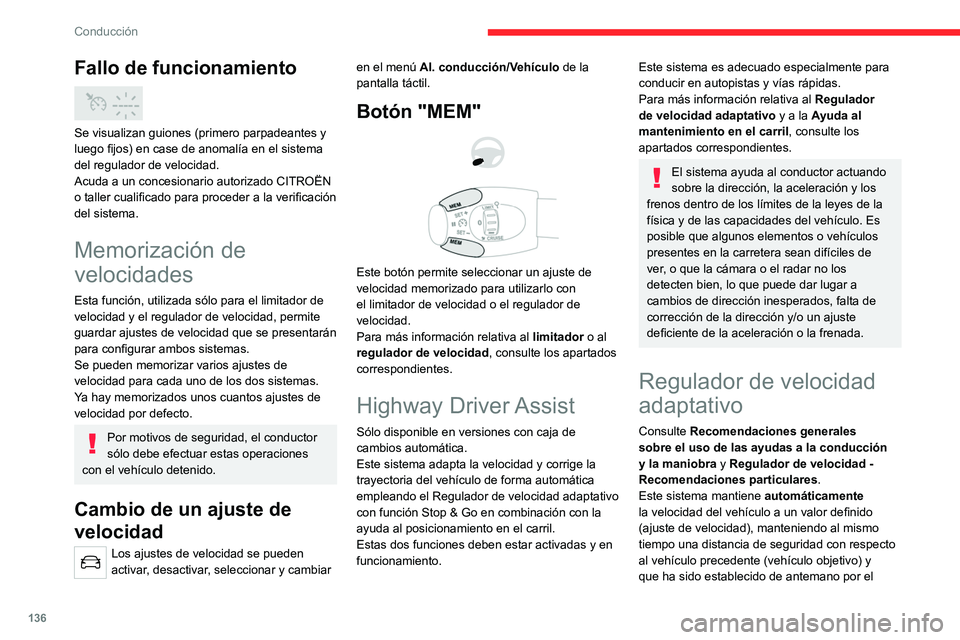 CITROEN C5 AIRCROSS 2022 Manuales de Empleo (in Spanish) 136
Conducción
Fallo de funcionamiento
Se visualizan guiones (primero parpadeantes y
luego fijos) en case de anomalía en el sistema
del regulador de velocidad.
Acuda a un concesionario autoriza CITROEN C5 AIRCROSS 2022 Manuales de Empleo (in Spanish) 136
Conducción
Fallo de funcionamiento
Se visualizan guiones (primero parpadeantes y
luego fijos) en case de anomalía en el sistema
del regulador de velocidad.
Acuda a un concesionario autoriza