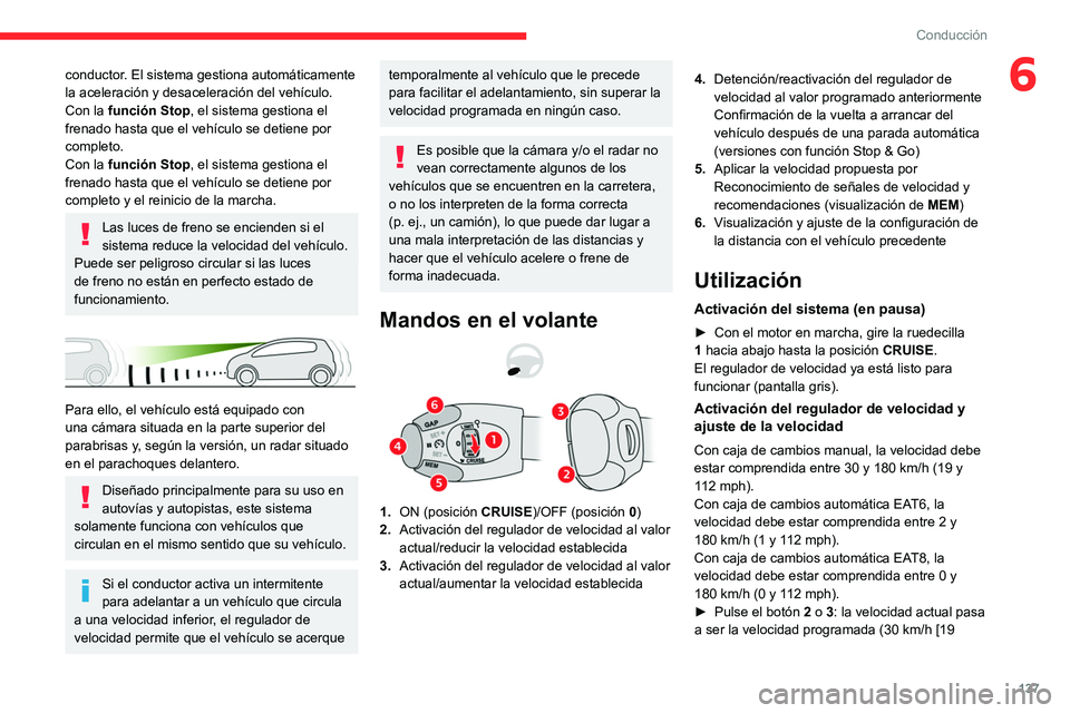 CITROEN C5 AIRCROSS 2022 Manuales de Empleo (in Spanish) 137
Conducción
6conductor. El sistema gestiona automáticamente
la aceleración y desaceleración del vehículo.
Con la función Stop, el sistema gestiona el
frenado hasta que el vehículo se detie CITROEN C5 AIRCROSS 2022 Manuales de Empleo (in Spanish) 137
Conducción
6conductor. El sistema gestiona automáticamente
la aceleración y desaceleración del vehículo.
Con la función Stop, el sistema gestiona el
frenado hasta que el vehículo se detie