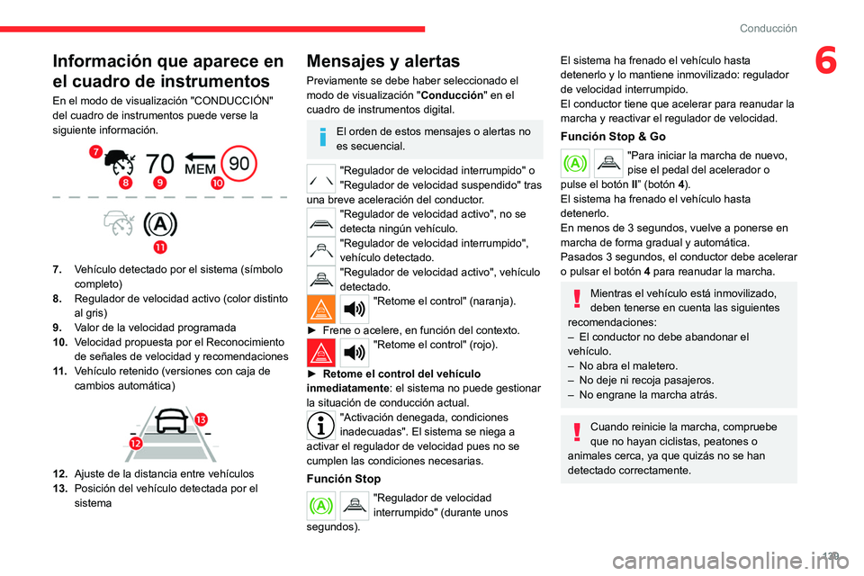 CITROEN C5 AIRCROSS 2022 Manuales de Empleo (in Spanish) 139
Conducción
6Información que aparece en
el cuadro de instrumentos
En el modo de visualización "CONDUCCIÓN"
del cuadro de instrumentos puede verse la
siguiente información.
7.Veh CITROEN C5 AIRCROSS 2022 Manuales de Empleo (in Spanish) 139
Conducción
6Información que aparece en
el cuadro de instrumentos
En el modo de visualización "CONDUCCIÓN"
del cuadro de instrumentos puede verse la
siguiente información.
7.Veh