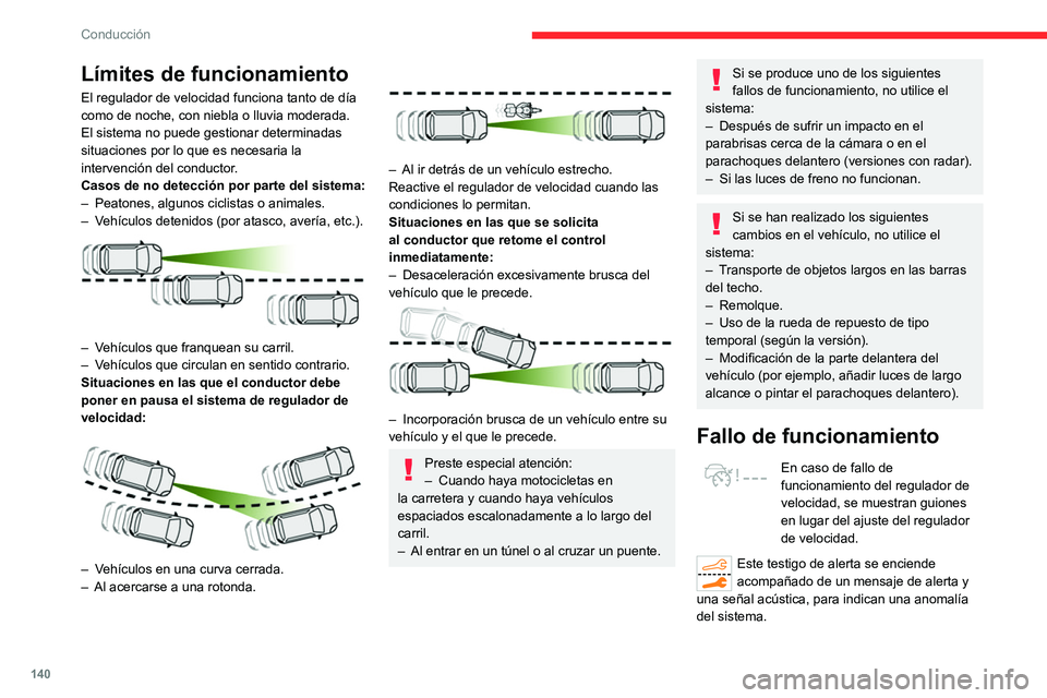 CITROEN C5 AIRCROSS 2022 Manuales de Empleo (in Spanish) 140
Conducción
Límites de funcionamiento
El regulador de velocidad funciona tanto de día
como de noche, con niebla o lluvia moderada.
El sistema no puede gestionar determinadas
situaciones por lo CITROEN C5 AIRCROSS 2022 Manuales de Empleo (in Spanish) 140
Conducción
Límites de funcionamiento
El regulador de velocidad funciona tanto de día
como de noche, con niebla o lluvia moderada.
El sistema no puede gestionar determinadas
situaciones por lo